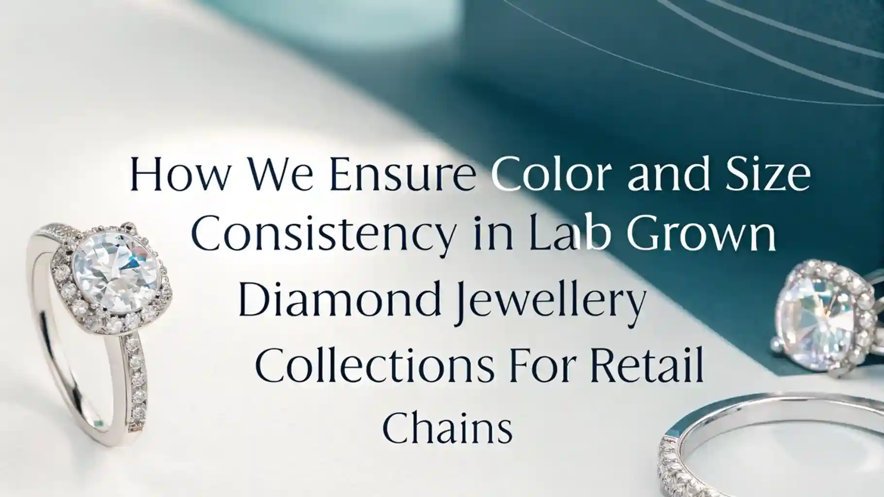 How We Ensure Color and Size Consistency in Lab Grown Diamond Jewellery Collections for Retail Chains
