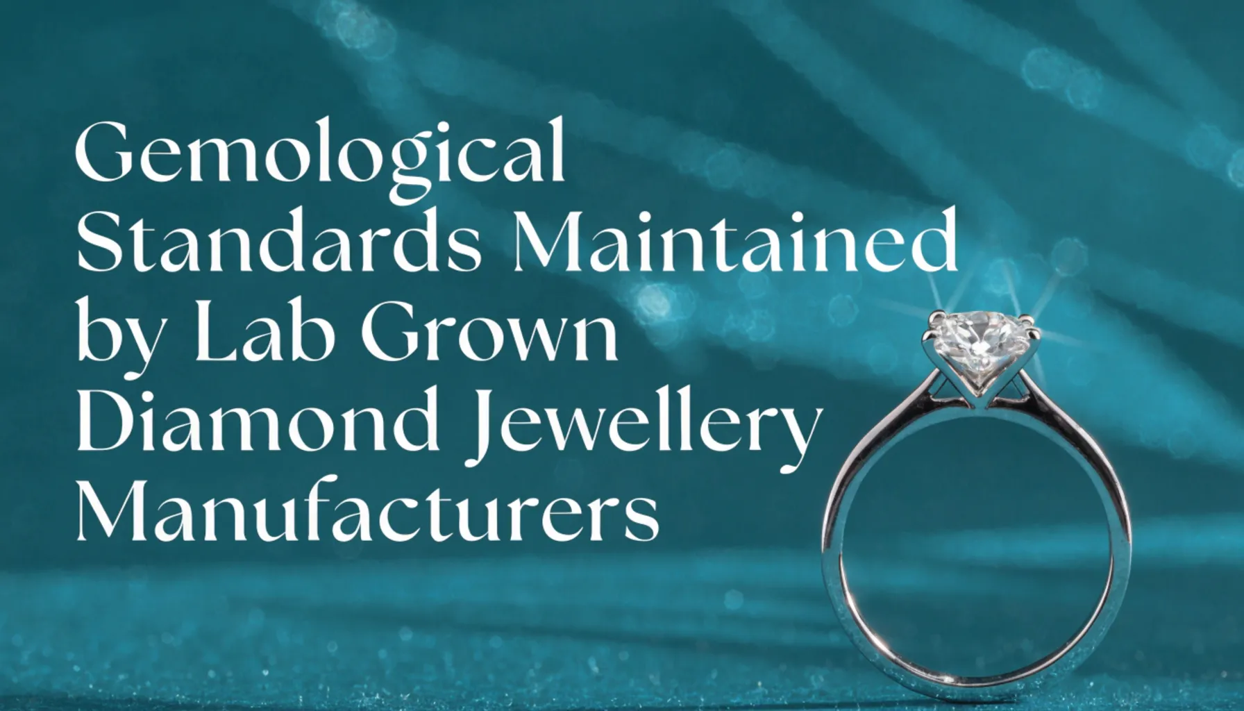 Gemological Standards Maintained by Lab Grown Diamond Jewellery Manufacturers
